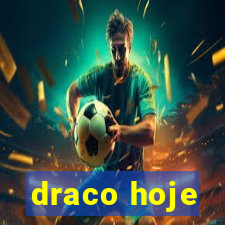 draco hoje